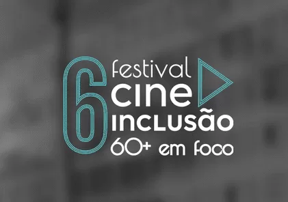 6º Festival Cine Inclusão 60+ em Foco