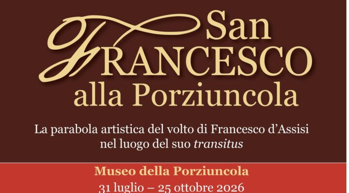 Mostra 'San Francesco alla Porziuncola' e Nuovo Allestimento del Museo della Porziuncola