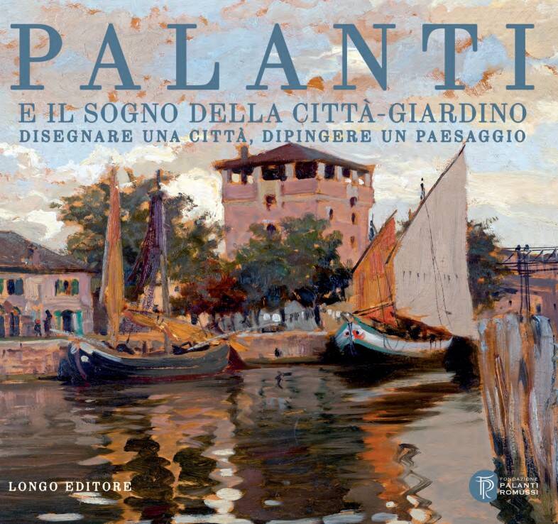 Giuseppe Palanti e il sogno della città giardino. Disegnare una città, dipingere un paesaggio