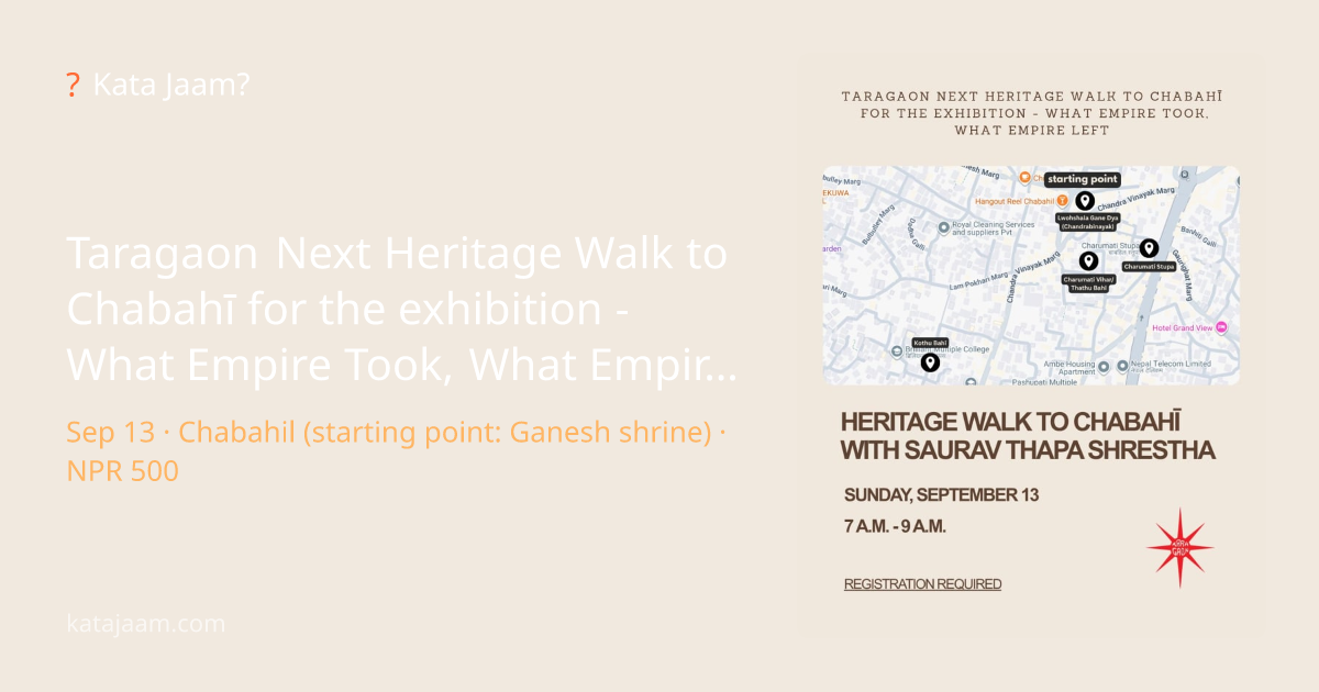 Taragaon Next Heritage Walk to Chabahī for the exhibition - What Empire Took, What Empire Left with Saurav Thapa Shrestha