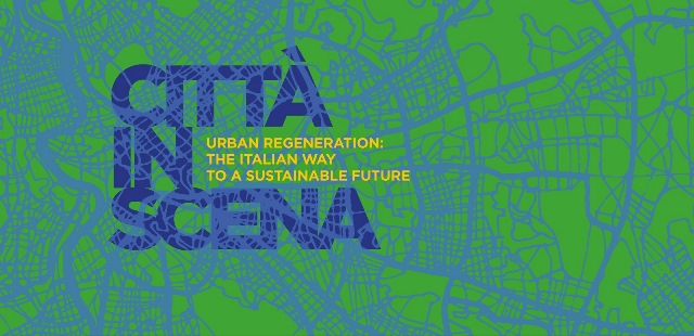 Città in Scena. Rigenerazione urbana: la via italiana verso un futuro sostenibile