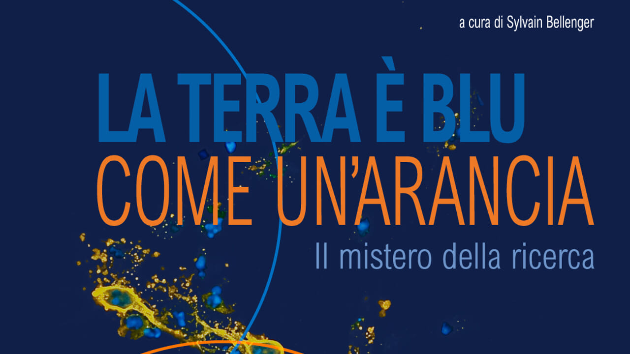 La Terra è blu come un’arancia. Il mistero della ricerca