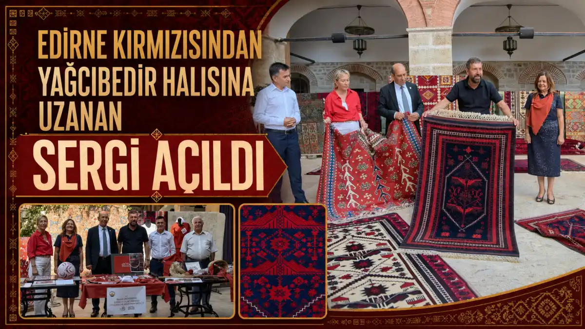 “Edirne Kırmızısından Yağcıbedir Halısına” El Dokuma Halı ve Kilim Sergisi