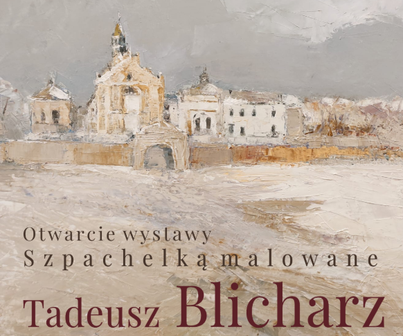 Wystawa malarstwa „Szpachelką malowane” – Tadeusz Blicharz